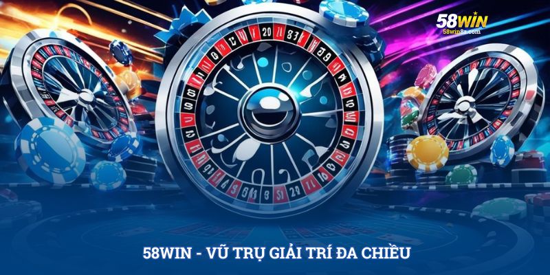 58WIN - Vũ trụ giải trí đa chiều