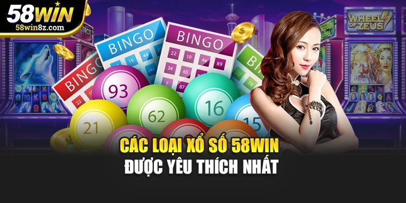 Các loại xổ số 58win được yêu thích nhất