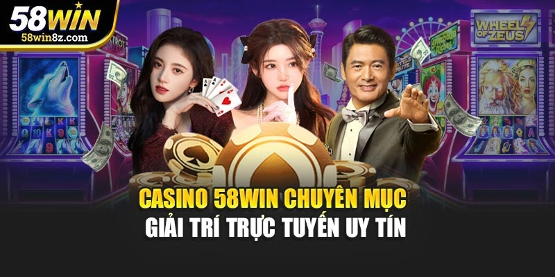 Casino 58win – Chuyên mục giải trí trực tuyến uy tín