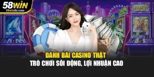 Đánh Bài Casino Thật - Trò Chơi Sôi Động, Lợi Nhuận Cao