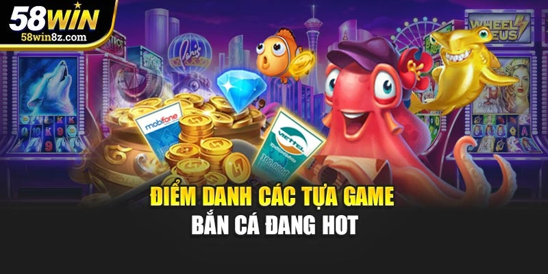 Điểm danh các tựa game bắn cá đang hot