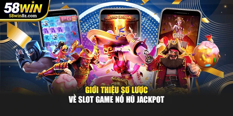 Giới thiệu sơ lược về slot game nổ hũ jackpot