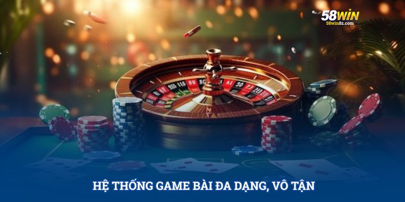 Hệ thống game bài đa dạng, vô tận