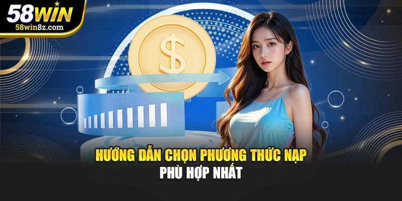 Hướng dẫn chọn phương thức nạp phù hợp nhất