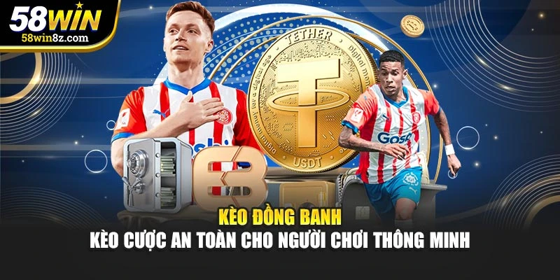 Kèo Đồng Banh - Kèo Cược An Toàn Cho Người Chơi Thông Minh
