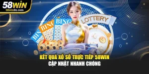 Kết Quả Xổ Số Trực Tiếp 58WIN – Cập Nhật Nhanh Chóng