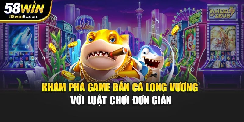 Khám phá game bắn cá long vương với luật chơi đơn giản
