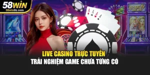 Live Casino Trực Tuyến - Trải Nghiệm Game Chưa Từng Có