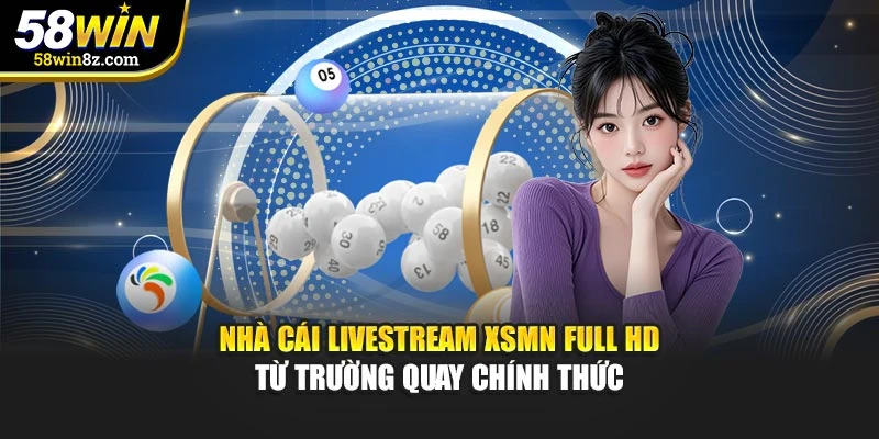 Nhà cái livestream XSMN Full HD từ trường quay chính thức