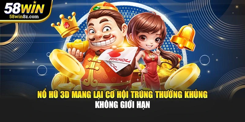 Nổ Hũ 3D Mang Lại Cơ Hội Trúng Thưởng Khủng Không Giới Hạn