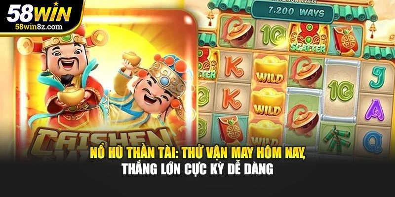 Nổ Hũ Thần Tài: Thử Vận May Hôm Nay, Thắng Lớn Cực Kỳ Dễ Dàng