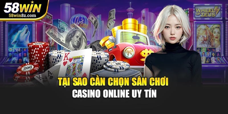 Tại sao cần chọn sân chơi casino online uy tín
