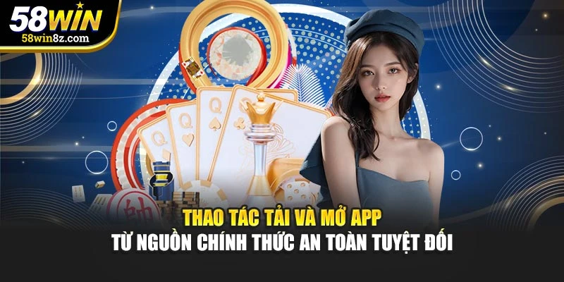 Thao tác tải và mở app từ nguồn chính thức an toàn tuyệt đối