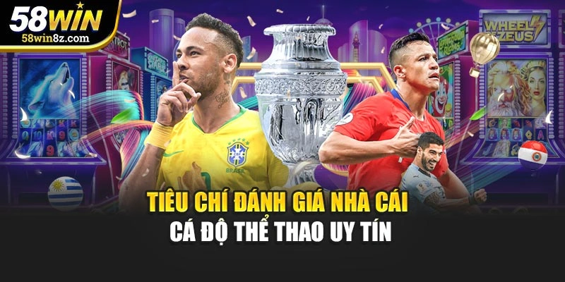 Tiêu chí đánh giá nhà cái cá độ thể thao uy tín